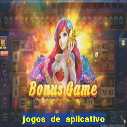 jogos de aplicativo que ganha dinheiro